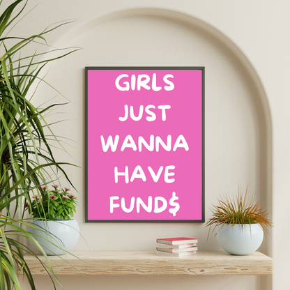 Girls Wanna Have Funds Wall Print